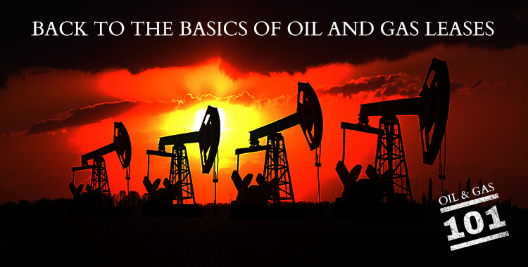  Back to the Basics of Oil and Gas Leases