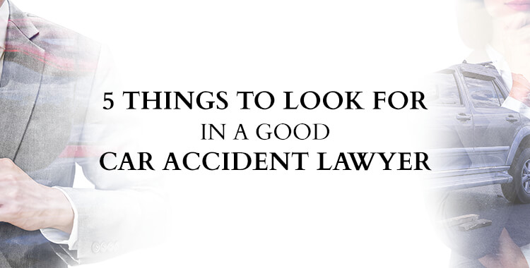  5 Things to Look for in a Good Car Accident Lawyer
