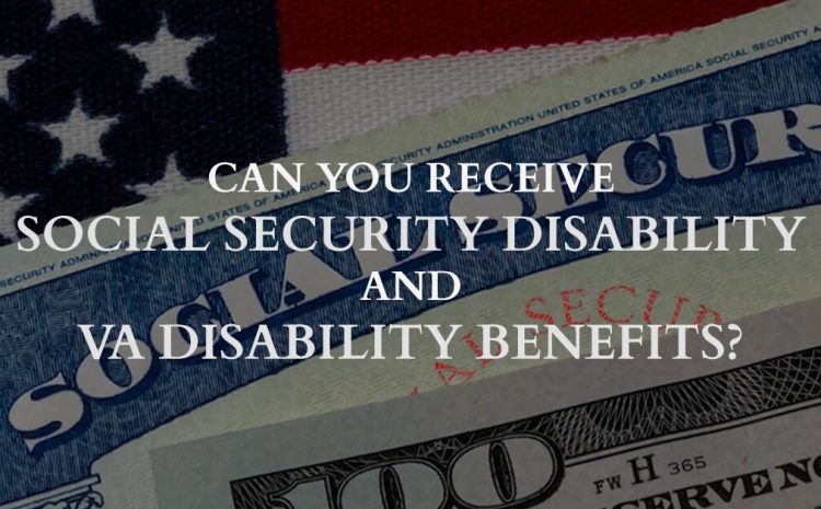  Can You Receive Social Security Disability AND VA Disability Benefits?