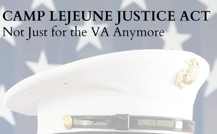  Camp Lejeune Justice Act: Not Just for the VA Anymore