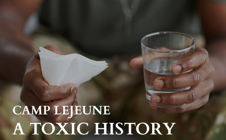  Camp Lejeune – A Toxic History