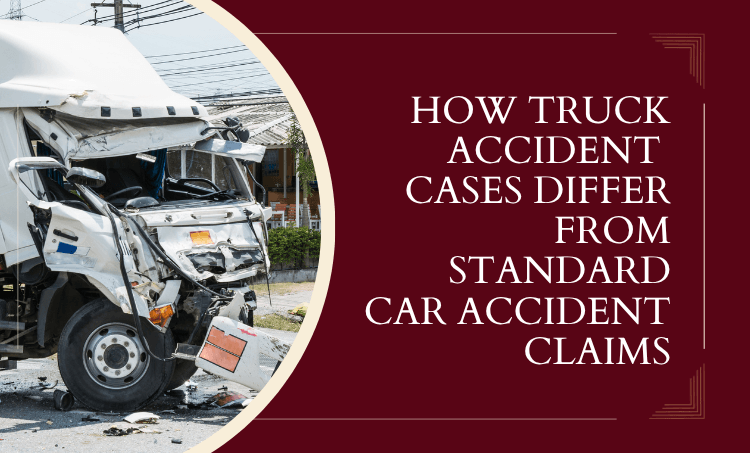 How Truck Accident Cases Differ from Standard Car Accident Claims